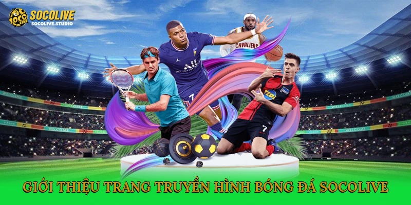 Giới thiệu trang truyền hình bóng đá Socolive