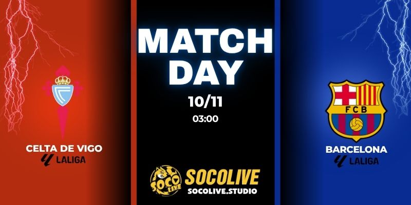 Nhận định bóng đá Celta de Vigo vs Barcelona 03:00 ngày 10/11